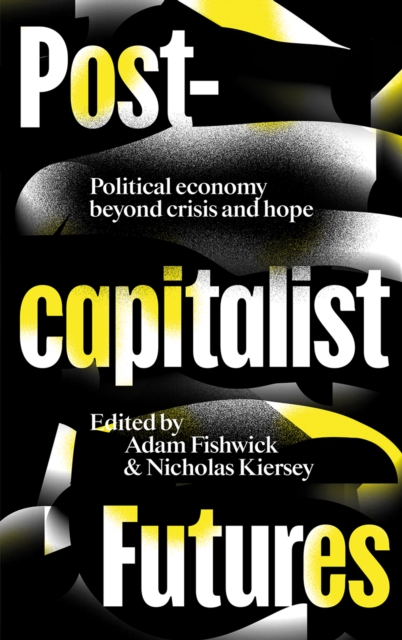 Postcapitalist Futures : Political Economy Beyond Crisis and Hope, EPUB eBook