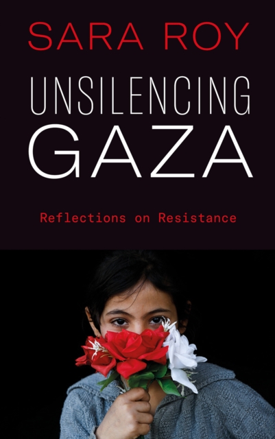 Unsilencing Gaza : Reflections on Resistance, PDF eBook