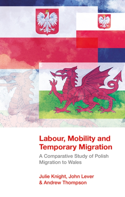 Labour, Mobility and Temporary Migration : A Comparative Study of Polish Migration to Wales, PDF eBook