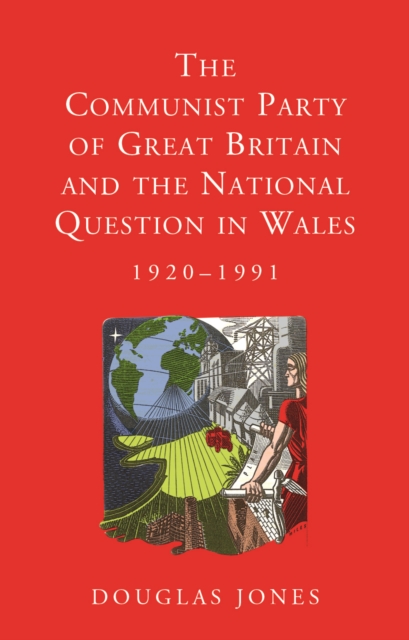 The Communist Party of Great Britain and the National Question in Wales, 1920-1991, EPUB eBook