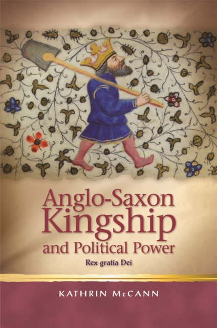 Anglo-Saxon Kingship and Political Power : Rex gratia Dei, EPUB eBook