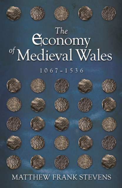 The Economy of Medieval Wales, 1067-1536, EPUB eBook