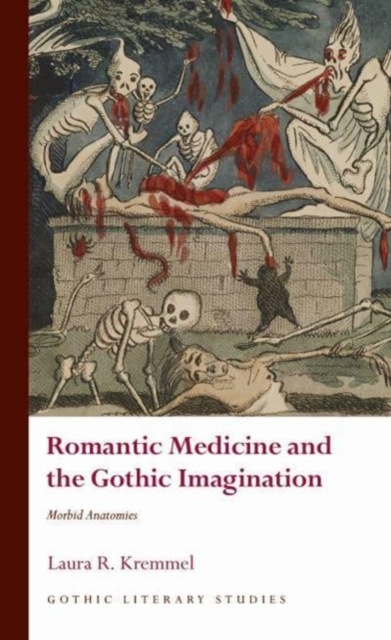 Romantic Medicine and the Gothic Imagination : Morbid Anatomies, Hardback Book