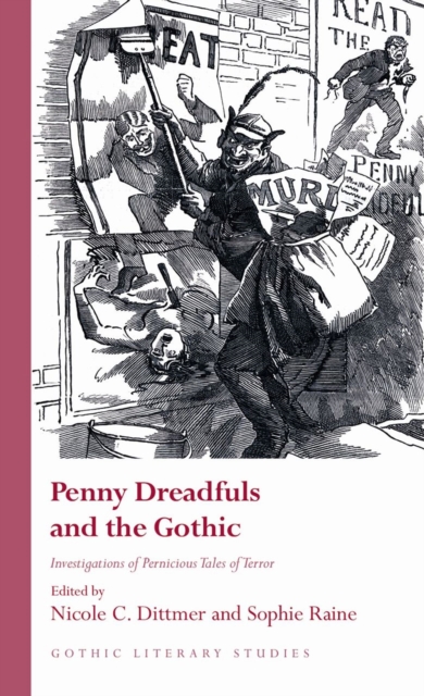 Penny Dreadfuls and the Gothic : Investigations of Pernicious Tales of Terror, Hardback Book