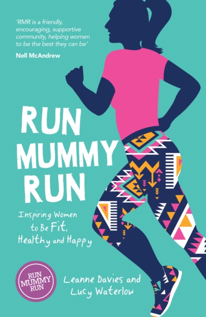 Run Mummy Run : Inspiring Women to Be Fit, Healthy and Happy, Paperback / softback Book