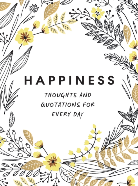 Happiness : Thoughts and Quotations for Every Day, Hardback Book