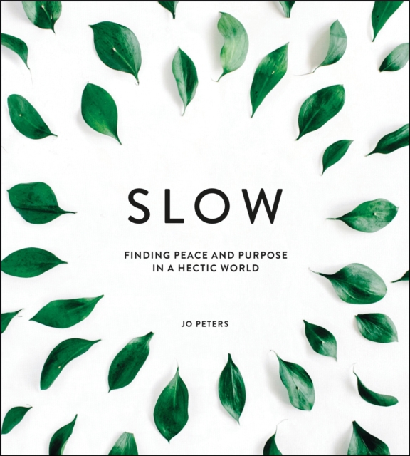 Slow : Finding Peace and Purpose in a Hectic World, Hardback Book