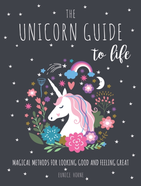 The Unicorn Guide to Life : Magical Methods for Looking Good and Feeling Great, EPUB eBook