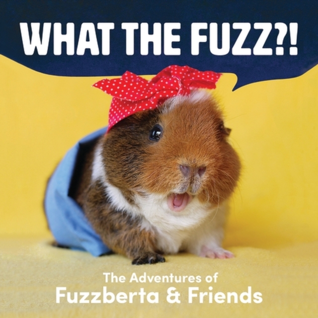 What the Fuzz?! : The Adventures of Fuzzberta and Friends, EPUB eBook