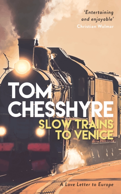 Slow Trains to Venice : A 4,000-Mile Adventure Across Europe, Hardback Book
