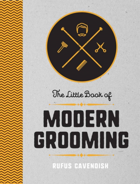 The Little Book of Modern Grooming : How to Look Sharp and Feel Good, PDF eBook