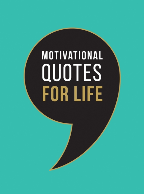 Motivational Quotes for Life : Wise Words to Inspire and Uplift You Every Day, Hardback Book