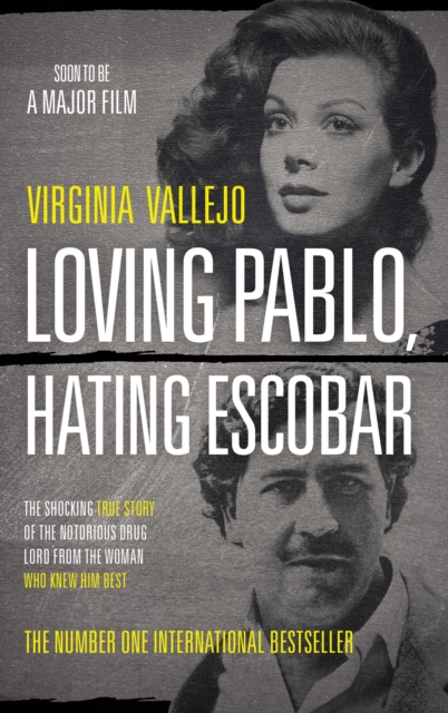 Loving Pablo, Hating Escobar : The Shocking True Story of the Notorious Drug Lord from the Woman Who Knew Him Best, EPUB eBook