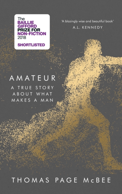 Amateur : A True Story About What Makes a Man, Hardback Book