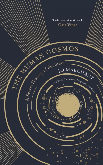 The Human Cosmos : A Secret History of the Stars, Hardback Book