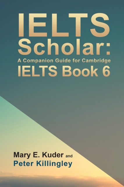 IELTS Scholar: A Companion Guide for Cambridge IELTS Book 6, Paperback / softback Book