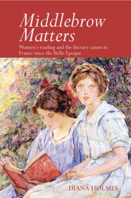 Middlebrow Matters : Women's Reading and the Literary Canon in France since the Belle Epoque, PDF eBook