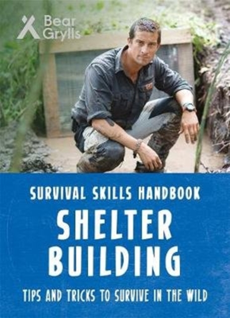 Bear Grylls Survival Skills: Shelter Building, Paperback / softback Book
