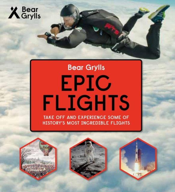Bear Grylls Epic Adventures Series - Epic Flights, Hardback Book