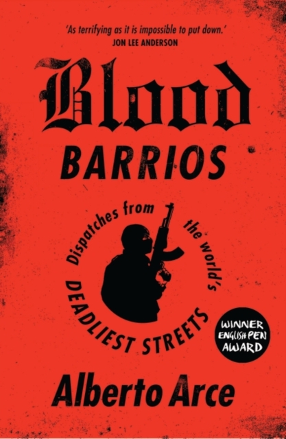 Blood Barrios : Dispatches from the World's Deadliest Streets, EPUB eBook
