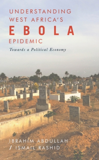 Understanding West Africa's Ebola Epidemic : Towards a Political Economy, EPUB eBook