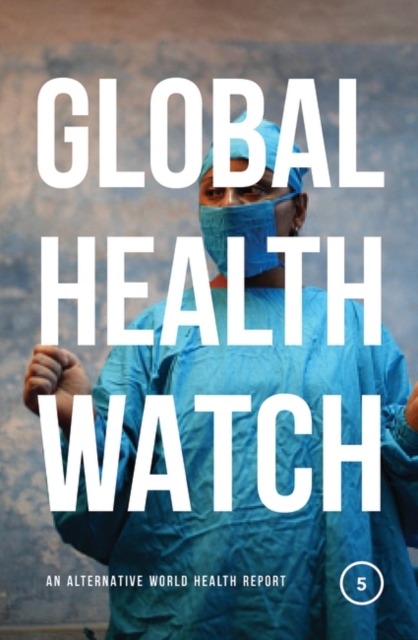 Global Health Watch 5 : An Alternative World Health Report, PDF eBook