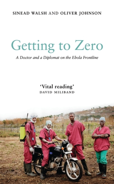 Getting to Zero : A Doctor and a Diplomat on the Ebola Frontline, EPUB eBook