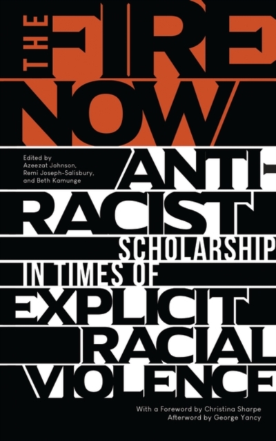 The Fire Now : Anti-Racist Scholarship in Times of Explicit Racial Violence, EPUB eBook