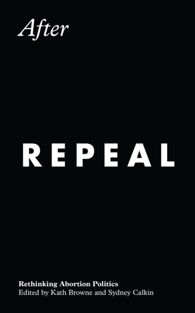 After Repeal : Rethinking Abortion Politics, Paperback / softback Book