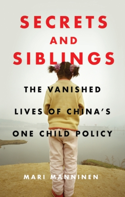 Secrets and Siblings : The Vanished Lives of China s One Child Policy, PDF eBook