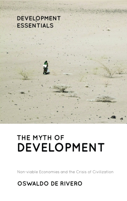 The Myth of Development : Non-viable Economies and the Crisis of Civilization, Paperback / softback Book