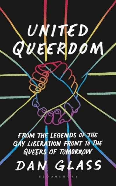 United Queerdom : From the Legends of the Gay Liberation Front to the Queers of Tomorrow, EPUB eBook