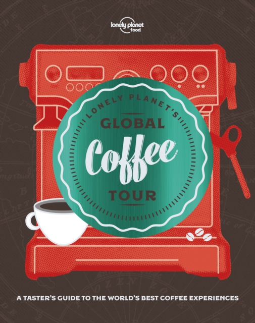 Lonely Planet's Global Coffee Tour, Hardback Book