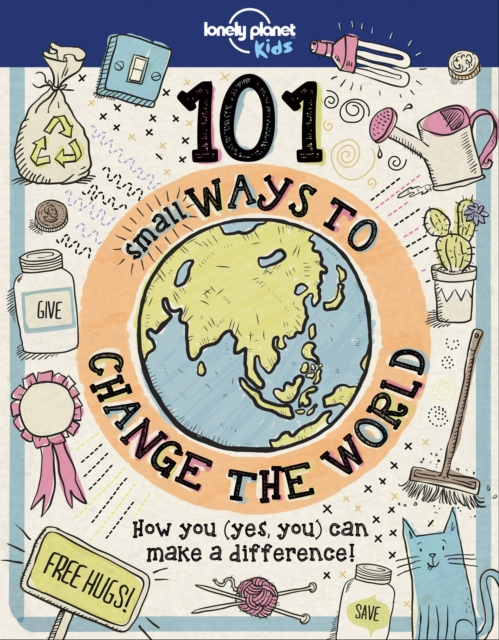 Lonely Planet Kids 101 Small Ways to Change the World, Hardback Book
