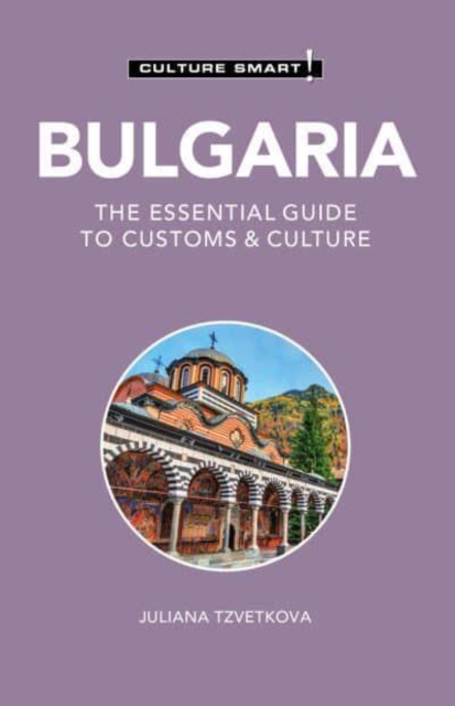 Bulgaria - Culture Smart! : The Essential Guide to Customs & Culture, Paperback / softback Book