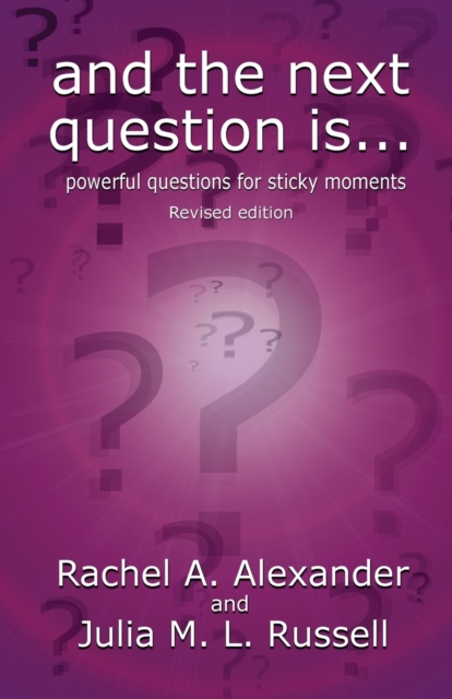 And the Next Question Is - Powerful Questions for Sticky Moments (Revised Edition), Paperback / softback Book