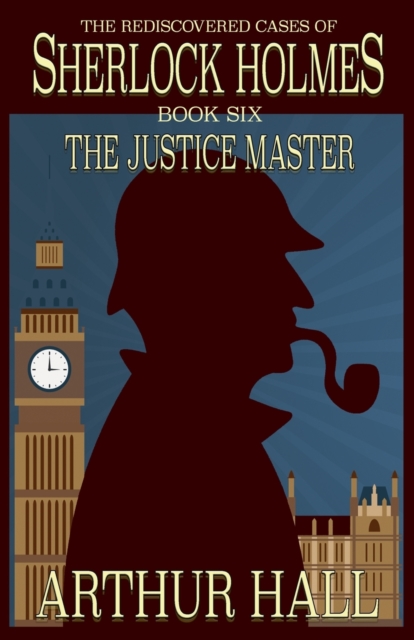 The Justice Master : The Rediscovered Cases of Sherlock Holmes Book 6, Paperback / softback Book