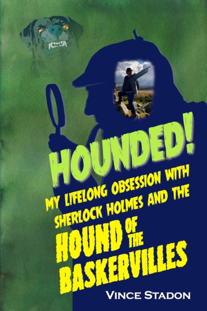 Hounded : My Lifelong Obsession with Sherlock Holmes and the Hound of the Baskervilles, EPUB eBook