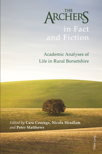 The Archers in Fact and Fiction : Academic Analyses of Life in Rural Borsetshire, PDF eBook