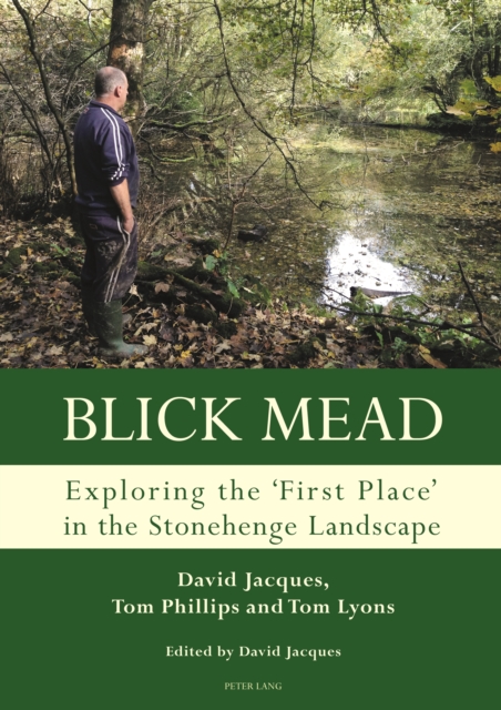 Blick Mead: Exploring the 'first place' in the Stonehenge landscape : Archaeological excavations at Blick Mead, Amesbury, Wiltshire 2005-2016, EPUB eBook