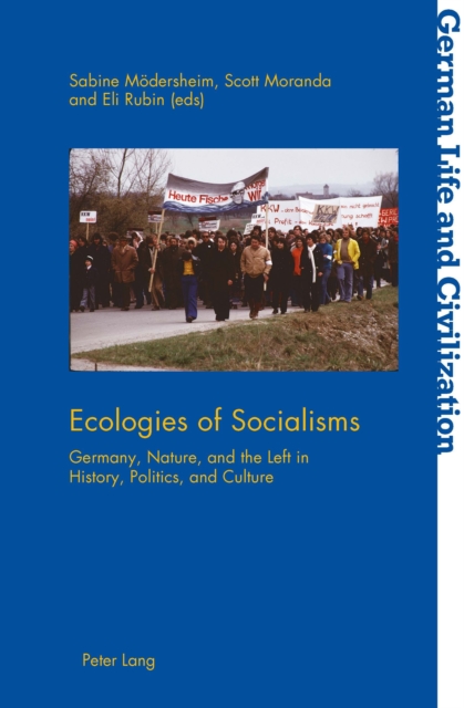 Ecologies of Socialisms : Germany, Nature, and the Left in History, Politics, and Culture, PDF eBook