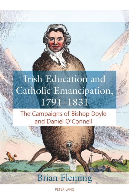 Irish Education and Catholic Emancipation, 1791-1831 : The Campaigns of Bishop Doyle and Daniel O'Connell, PDF eBook