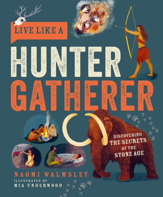Live Like a Hunter Gatherer : Discovering the Secrets of the Stone Age, Hardback Book