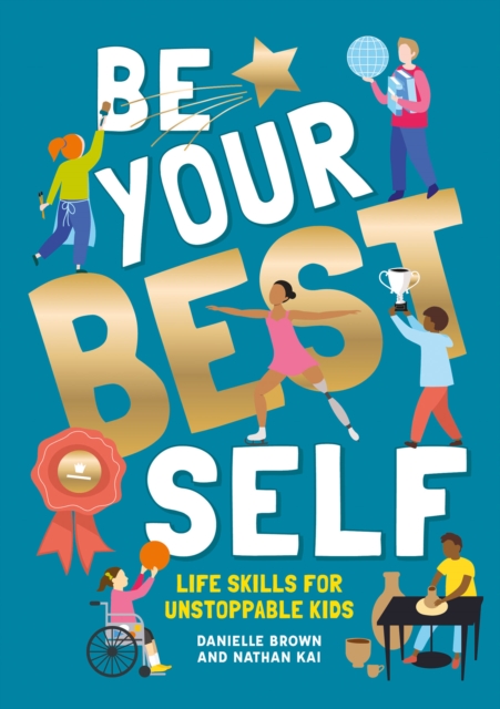 Be Your Best Self : Life skills for unstoppable kids, Paperback / softback Book
