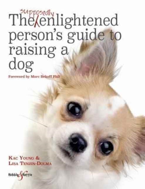 The Supposedly Enlightened Person's Guide to Raising a Dog, Paperback / softback Book