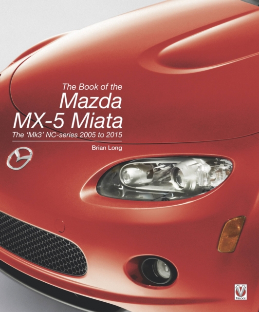 The Book of the Mazda MX-5 Miata : The 'Mk3' NC-series 2005 to 2015, Hardback Book