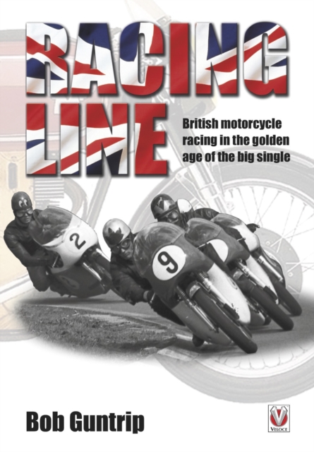 Racing Line : British motorcycle racing in the golden age of the big single, EPUB eBook