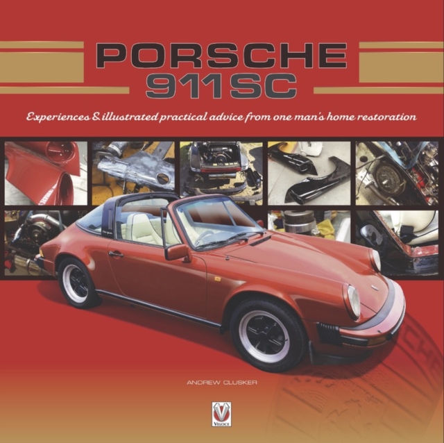 Porsche 911 SC : Experiences & illustrated practical advice from one man's home restoration, Hardback Book