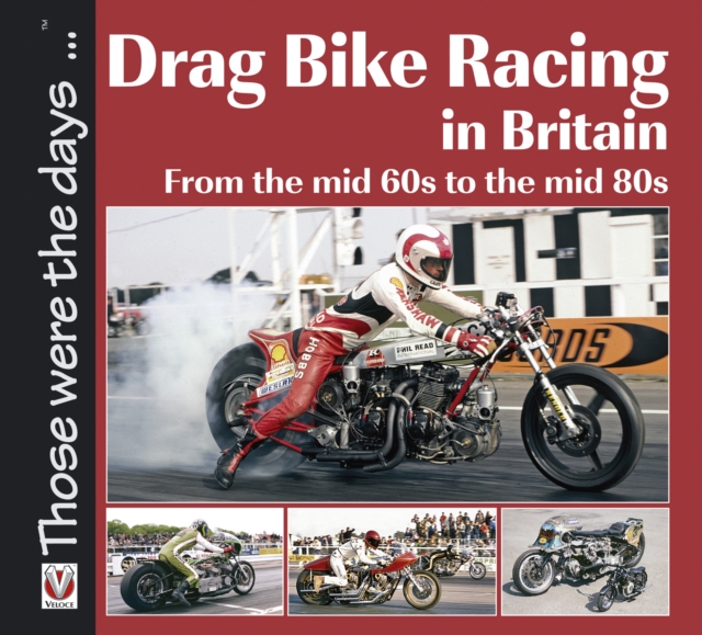 Drag Bike Racing in Britain : From the mid `60s to the mid `80s, EPUB eBook