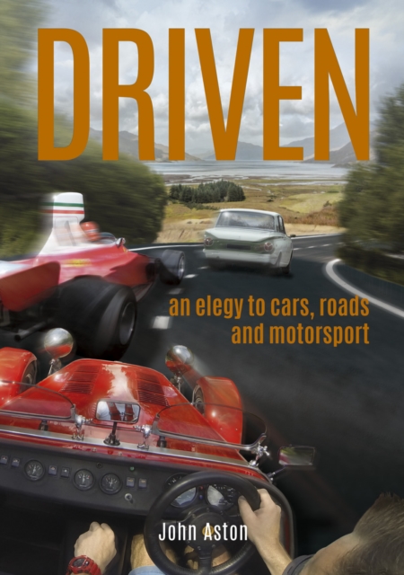 DRIVEN : An Elegy to Cars, Roads & Motorsport, EPUB eBook